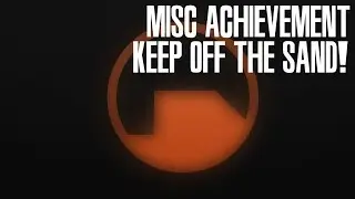 The Orange Box (X360): Half-Life 2 | Misc Achievement: Keep Off the Sand!
