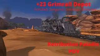 +23 Grimrail Depot | Fortified, Sanguine, Grievous, Shrouded | Ret Paladin PoV Shadowlands Season 4