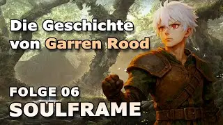 Die Geschichte von Garren Rood - Folge 06 - SOULFRAME (PRE ALPHA) - SOLO LETS PLAY