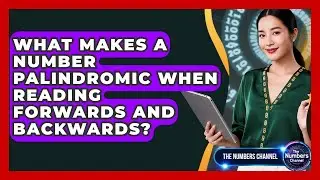 What Makes A Number Palindromic When Reading Forwards And Backwards? - The Numbers Channel