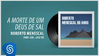 Roberto Menescal - A Morte De Um Deus de Sal part. Luiz Pi&eacute; (80 Anos) [&Aacute;udio Oficial]