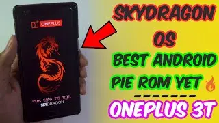 SKYDRAGON OS for ONEPLUS 3T | Best ANDROID PIE ROM..🔥🔥