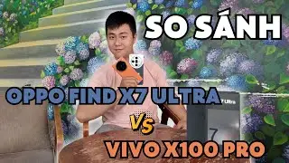 [So sánh] OPPO Find X7 Ultra và VIVO X100 Pro hơn kém nhau ra sao ?