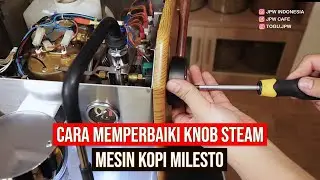 CARA MEMPERBAIKI KNOB STEAM MESIN KOPI MILESTO