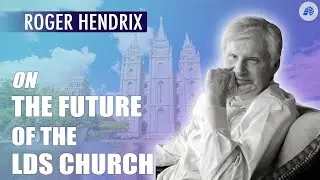 Roger Hendrix on the Future of Mormonism