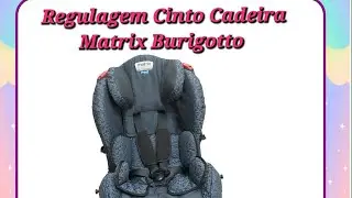 Regulagem Cinto Cadeira Matrix Burigotto
