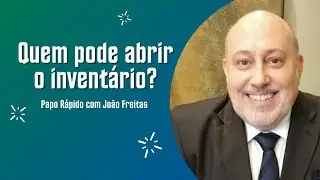 Quem pode abrir o inventário? | Papo Rápido