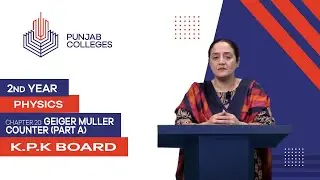 PGC Lectures-Inter Part 2-KPK Board-Physics-Chapter 20-Geiger Muller Counter (Part A)