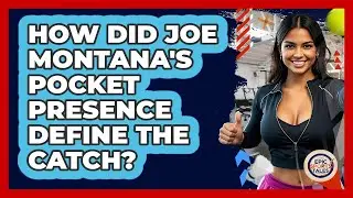 How Did Joe Montana's Pocket Presence Define The Catch? - Epic Sports Tales