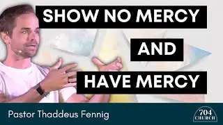Show No Mercy + Have Mercy | Thaddeus Fennig | Colossians 3:1-11