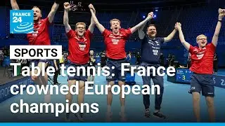Table tennis: France crowned European champions for first time in 27 years &bull; FRANCE 24 English