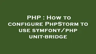 PHP : How to configure PhpStorm to use symfony/phpunit-bridge