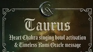 Taurus: Heart Chakra Singing Bowl Activation & Rumi Oracle Message #taurustarot 