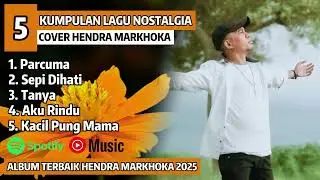 LAGU NOSTALGIA PILIHAN | PARCUMA Cover HENDRA MARKHOKA Full Album Terbaru 2025 |
