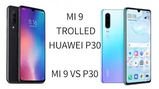 Xiaomi Mi 9 Trolled Huawei P30 : Watch this comparison of two camera beast phones
