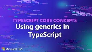 TypeScript Core Concepts - Using generics in TypeScript