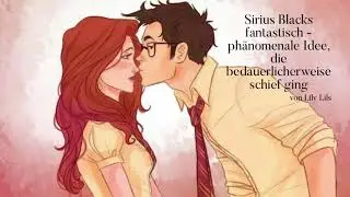 Sirius Blacks fantastisch - phänomenale Idee, die bedauerlicherweise schief ging #2 - Hörbuch FF