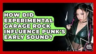 How Did Experimental Garage Rock Influence Punk's Early Sound? - Pure Punk Pulse