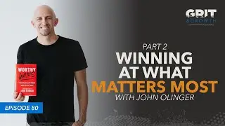 E.80 | John Olinger: Winning at What Matters Most (Part Two)