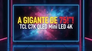 INCR&Iacute;VEL IMERS&Atilde;O! Smart TV TCL 75 Polegadas C7K (Mini LED) - O Melhor para Filmes e Games?