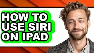 How to Use Siri on Ipad - Easy Guide