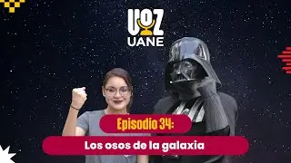 Los Osos de la Galaxia I #VozUANE el podcast E34