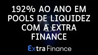 Ganhe 192% ao Ano em Pools de Liquidez com a Extra Finance &ndash; Rendimento Incr&iacute;vel DeFi!
