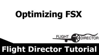 Optimizing FSX | MyFlightDirector Tutorial