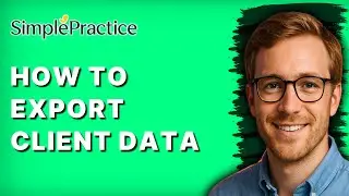 How to Export Client Data from SimplePractice [2026 Full Guide]