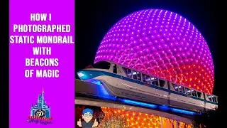 How I Photographed Static Monorail at Epcot Disney World 50th Celebration | Beacon of Magic