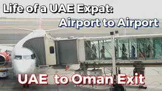 The AMAZING Life of a UAE Expat PART 02: Airport to Airport Sharjah to Oman
