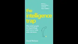 The Intelligence Trap &mdash; Deep Dive (Why Smart People Make Irrational Choices)