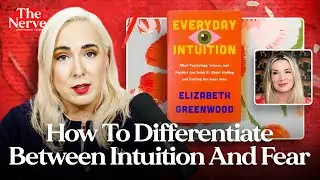 Understanding the Difference Between Intuition and Fear & Benefits of Both, w/ Elizabeth Greenwood