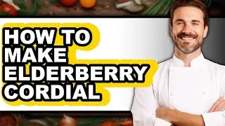 How To Make Elderberry Cordial (Easy Method)