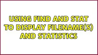 Ubuntu: Using find and stat to display filename(s) and statistics (3 Solutions!!)