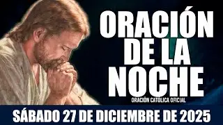 Oración de la Noche de hoy SÁBADO 27 DE DICIEMBRE DE 2025🌄Oración Católica Oficial💛