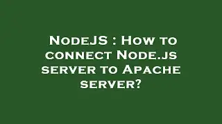 NodeJS : How to connect Node.js server to Apache server?