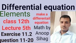 L-5th make differentail equation of circle, ellipse, parabola 11.2 question 11-20 elements