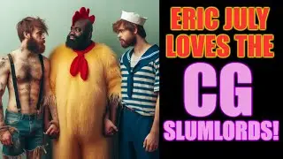 Eric July And The CG Slum Lords Annoy EVERYONE!