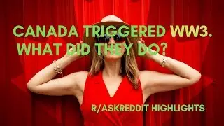 Canada triggered WW3. What did they do? (r/AskReddit Highlights)