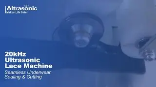 Seamless underwear bra sealing & cutting by ultrasonic lace machine