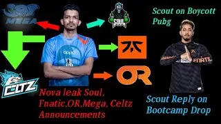 Nova leak Soul,Fnatic,OR,Mega,Celtz Announcements | Scout Reply on Bootcamp Drop | Pubg Mobile