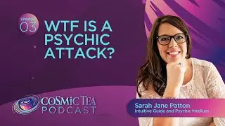 Cosmic Tea Podcast S4E03 - WTF is a Psychic Attack with Sarah Jane Patton
