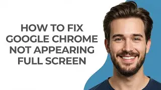 How To Fix Google Chrome Not Appearing Full Screen - GUIDE!