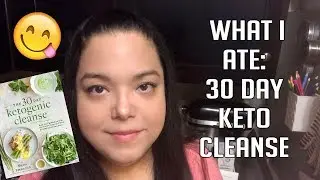 What I Ate on The 30 Day Ketogenic Cleanse | Low Carb