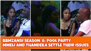 BBMZANSI SEASON 6 : POOL PARTY, THANDEKA AND MMELI  SETTLE THEIR ISSUES 