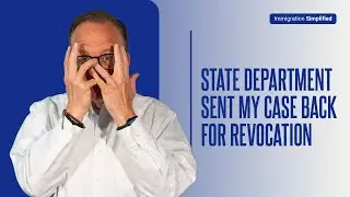 The State Department Sent My Case Back for Revocation! 😞