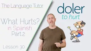 Как сказать &laquo;что болит&raquo; по-испански, часть 2 | The Language Tutor *Урок 30*