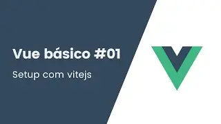 Vue básico #01 -  Setup de projeto Vuejs com Vitejs