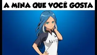 A MINA QUE VOCÊ GOSTA - VERSÃO SUPER ONZE